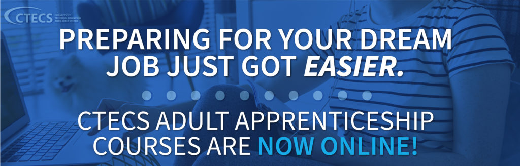 Preparing for your dream job just got easier. CTECS Adult Apprenticeship courses are now online!